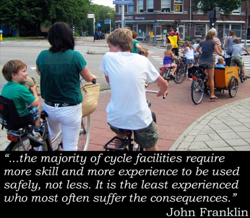 A photo of two families happily using separate cycle paths, with stupid John Franklin quote: "...the majority of cycle facilities require more skill and more experience to be used safely, not less. It is the least experienced who most often suffer the consequences."
